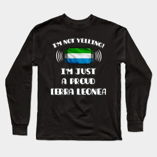 I'm Not Yelling I'm A Proud Sierra Leonean - Gift for Sierra Leonean With Roots From Sierra Leone Long Sleeve T-Shirt